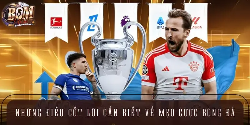 Những điều cốt lõi cần biết về mẹo cược bóng đá