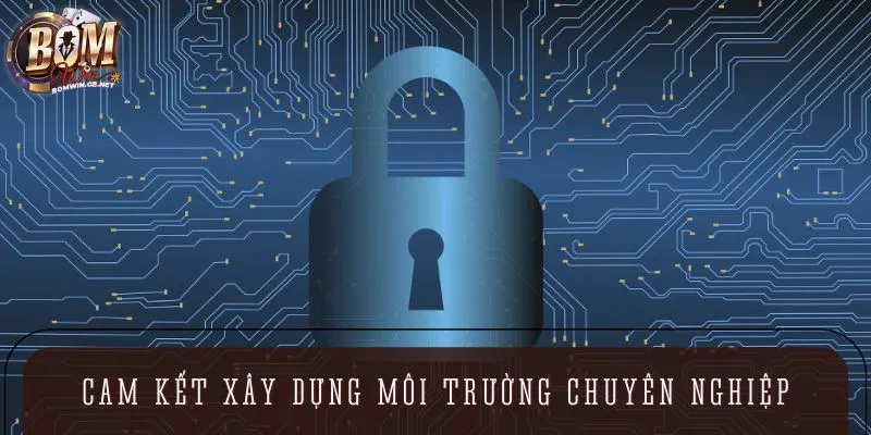 Cam kết xây dựng môi trường chuyên nghiệp