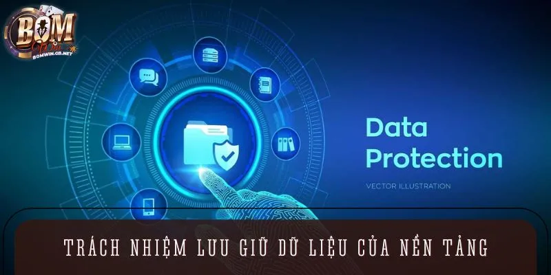 Trách nhiệm lưu giữ dữ liệu của nền tảng