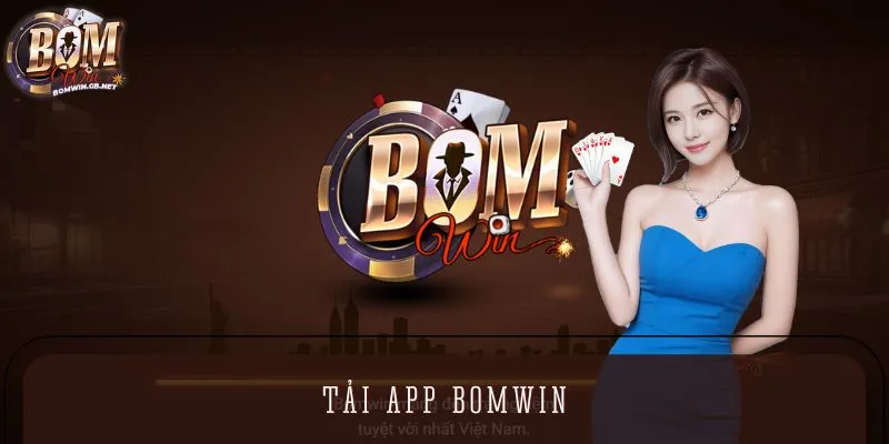 Tải App BOMWIN - Trải Nghiệm Giải Trí An Toàn Trên Di Động